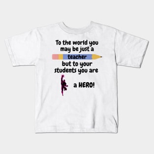 To the world you are a teacher, to your students a hero. Kids T-Shirt